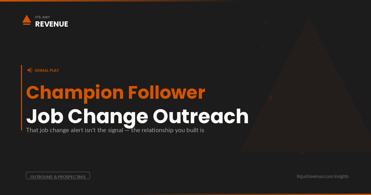Champion Follower sales play — tracking past champion job changes and converting warm relationships into pipeline through trust-based outreach | It's Just Revenue