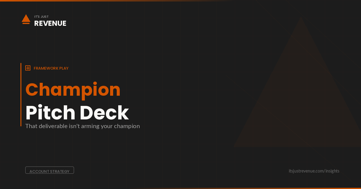 Champion Pitch Deck sales play — building targeted internal selling materials that arm your champion without briefing objections you can't control | It's Just Revenue