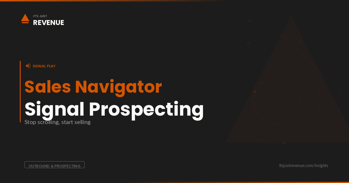 LinkedIn Sales Navigator signal-based prospecting sales play — identifying buyer intent signals for pipeline generation | It's Just Revenue